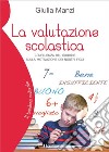 La valutazione scolastica. L'influenza del giudizio sulla motivazione dei nostri figli libro di Manzi Giulia