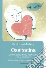 Ossitocina. L'ormone dell'amore, della calma e della guarigione