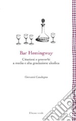 Bar Hemingway. Citazioni e proverbi a media e alta gradazione alcolica libro