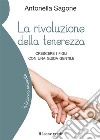 La rivoluzione della tenerezza. Crescere i figli con una guida gentile libro di Sagone Antonella