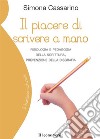 Il piacere di scrivere a mano. Fisiologia e pedagogia della scrittura, prevenzione della disgrafia libro