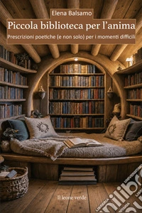 Piccola biblioteca per l'anima. Prescrizioni poetiche (e non solo) per i momenti difficili libro
