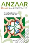 Anzaar. Sguardi dal Mediterraneo. La produzione artistica del Mediterraneo contro stereotipi e integralismi libro