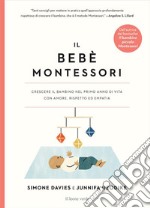 Il bebè Montessori. Crescere il bambino nel primo anno di vita con amore, rispetto ed empatia