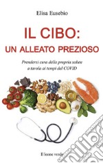 Il cibo: un alleato prezioso. Prendersi cura della propria salute a tavola ai tempi del COVID