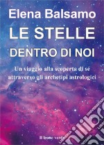 Le stelle dentro di noi. Un viaggio alla scoperta di sé attraverso gli archetipi astrologici libro