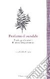 Profumo di sandalo. Storie, gusti e aromi di un'essenza portentosa libro di Glebb Miroglio Luca