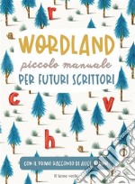 Wordland. Piccolo manuale per futuri scrittori 