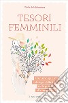 Tesori femminili. Un nuovo sguardo sul corpo della donna dalla pubertà alla menopausa libro