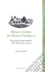 Rime e ricette in Giosue Carducci. Tour poetico-gastronomico nella Maremma toscana libro