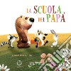 La scuola dei papà. Ediz. a colori libro