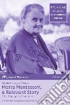 Maria Montessori, a relevant story. Life, thought, memories. Ediz. ampliata libro