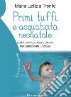 Primi tuffi e acquaticità neonatale. Guida con esercizi e giochi per esplorare l'acqua libro