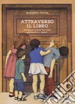 Attraverso il libro. Avventure critiche tra i libri per bambini e ragazzi libro