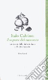 Italo Calvino: il sapore del racconto. Le ricette delle fiabe italiane e di altre raccolte. Ediz. ampliata libro