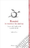 Rossini in teatro e in cucina. «Crescendo» orchestrale e gastronomico libro