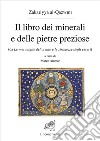 Il libro dei minerali e delle pietre preziose (da Le meraviglie del creato e le stranezze degli esseri) libro