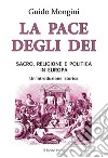 La pace degli Dei. Sacro, religione e politica in Europa. Un'introduzione storica libro