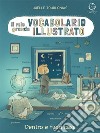 Il mio grande vocabolario illustrato. Dentro e fuori casa. Ediz. illustrata libro di Tourlonias Jöelle