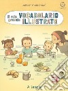 Il mio grande vocabolario illustrato. A tavola. Ediz. illustrata libro