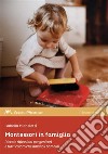 Montessori in famiglia. Piccole riflessioni per genitori e tutti coloro che amano i bambini libro di Micheletti Isabella