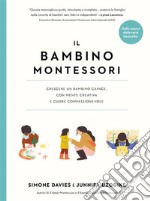 Il bambino Montessori. Crescere un bambino capace, con mente creativa e cuore compassionevole