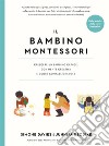 Il bambino Montessori. Crescere un bambino capace, con mente creativa e cuore compassionevole libro di Davies Simone Uzodike Junnifa