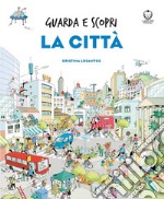 La città. Guarda e scopri. Ediz. a colori libro