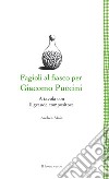 Fagioli al fiasco per Giacomo Puccini. A tavola con il grande compositore libro