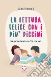 La lettura felice con i più piccini. Un prontuario in 12 mosse libro