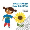 Una bambina e un girasole. Ediz. a colori libro