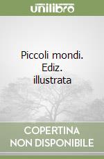 Piccoli mondi. Ediz. illustrata