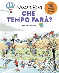 Che tempo farà? Guarda e scopri. Ediz. a colori libro