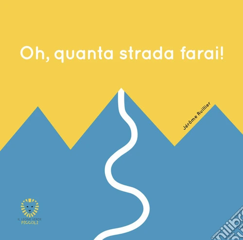 Oh, quanta strada farai! Ediz. a colori
