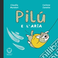 Pilù e l'aria. Ediz. illustrata libro