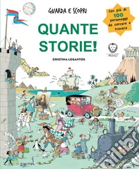 Quante storie! Guarda e scopri. Ediz. illustrata libro