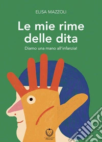 Le mie rime delle dita. Diamo una mano all'infanzia! Ediz. illustrata libro