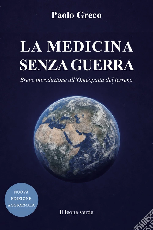 La medicina senza guerra. Breve introduzione all'omeopatia del terreno