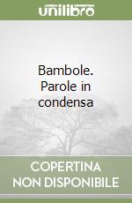 Bambole. Parole in condensa