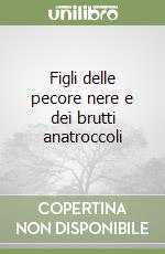 Figli delle pecore nere e dei brutti anatroccoli libro