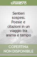 Sentieri sospesi. Poesie e citazioni in un viaggio tra anima e tempo