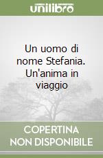 Un uomo di nome Stefania. Un'anima in viaggio