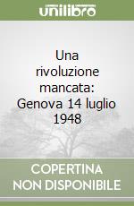 Una rivoluzione mancata: Genova 14 luglio 1948 libro