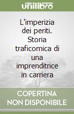 L'imperizia dei periti. Storia traficomica di una imprenditrice in carriera libro