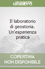 Il laboratorio di geostoria. Un'esperienza pratica libro