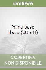 Prima base libera (atto II)