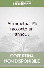 Asimmetria. Mi racconto un anno... libro