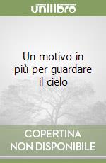 Un motivo in più per guardare il cielo