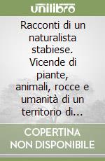 Racconti di un naturalista stabiese. Vicende di piante, animali, rocce e umanità di un territorio di periferia libro