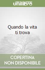 Quando la vita ti trova libro